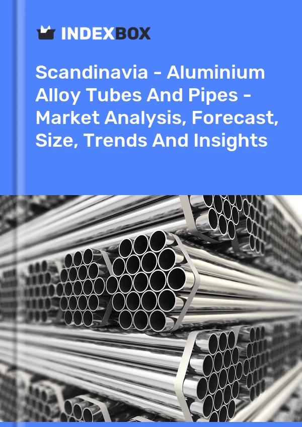 Report Scandinavia - Aluminium Alloy Tubes and Pipes - Market Analysis, Forecast, Size, Trends and Insights for 499$