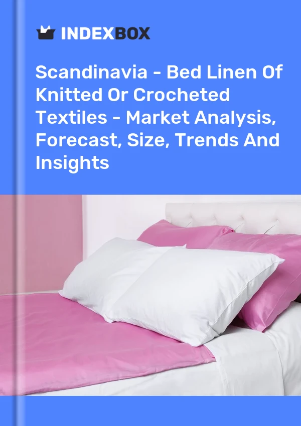 Report Scandinavia - Bed Linen of Knitted or Crocheted Textiles - Market Analysis, Forecast, Size, Trends and Insights for 499$