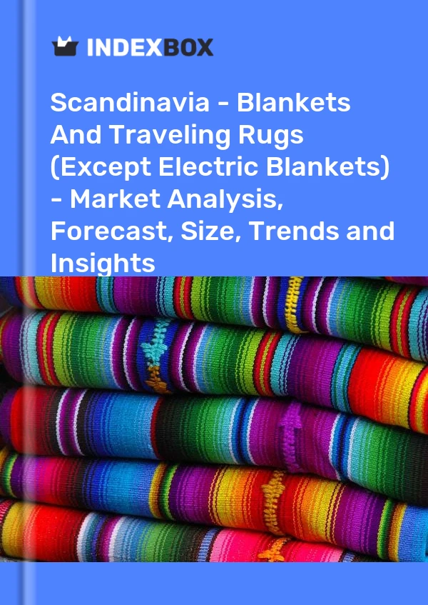Report Scandinavia - Blankets and Traveling Rugs (Except Electric Blankets) - Market Analysis, Forecast, Size, Trends and Insights for 499$