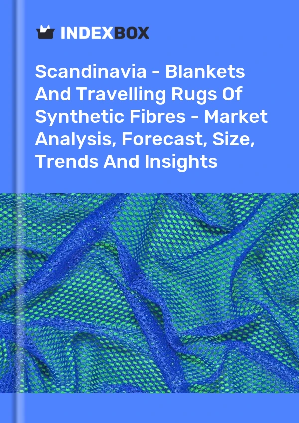 Report Scandinavia - Blankets and Travelling Rugs of Synthetic Fibres - Market Analysis, Forecast, Size, Trends and Insights for 499$