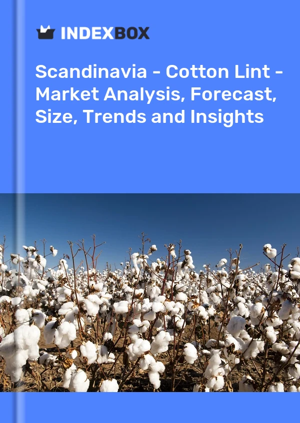 Report Scandinavia - Cotton Lint - Market Analysis, Forecast, Size, Trends and Insights for 499$