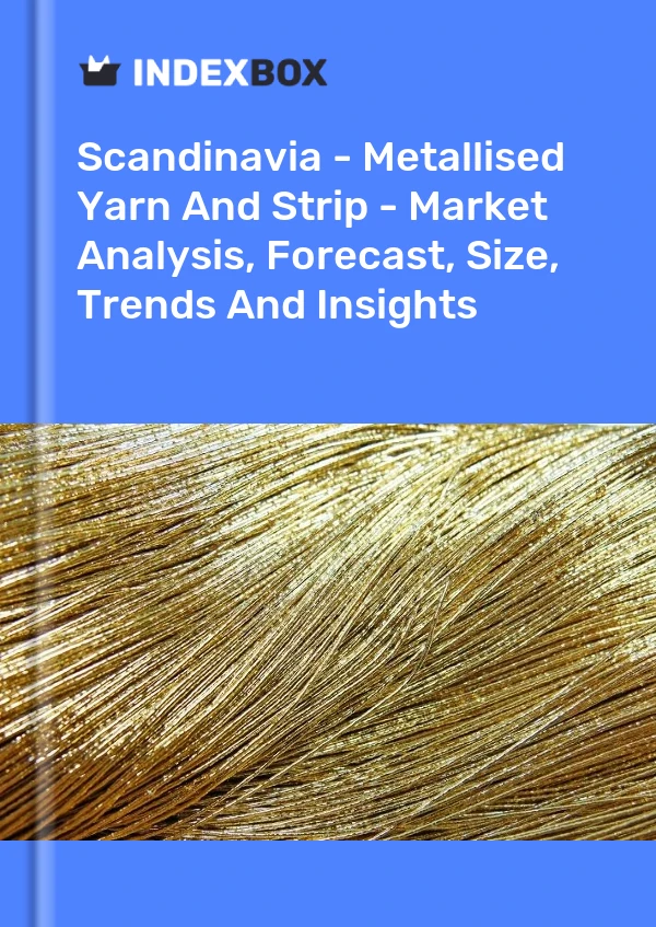 Report Scandinavia - Metallised Yarn and Strip - Market Analysis, Forecast, Size, Trends and Insights for 499$