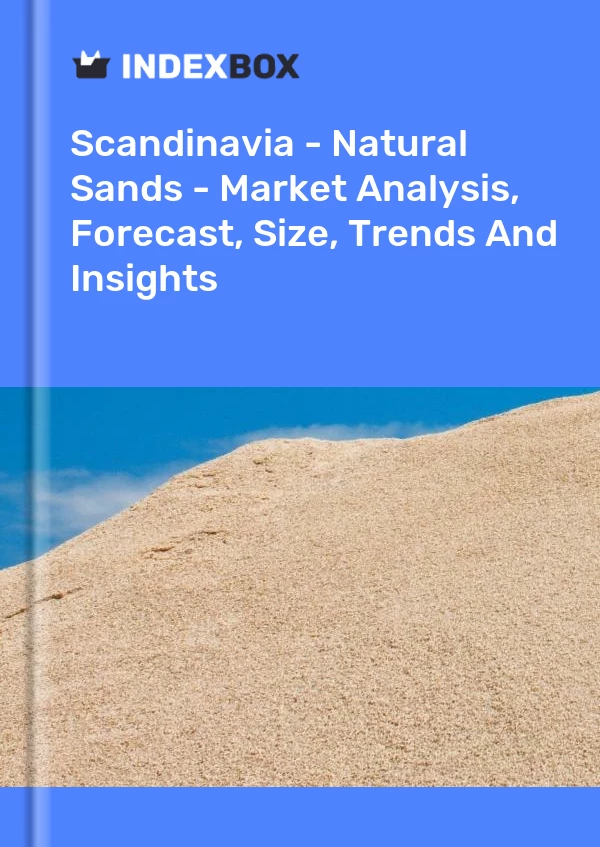 Report Scandinavia - Natural Sands - Market Analysis, Forecast, Size, Trends and Insights for 499$