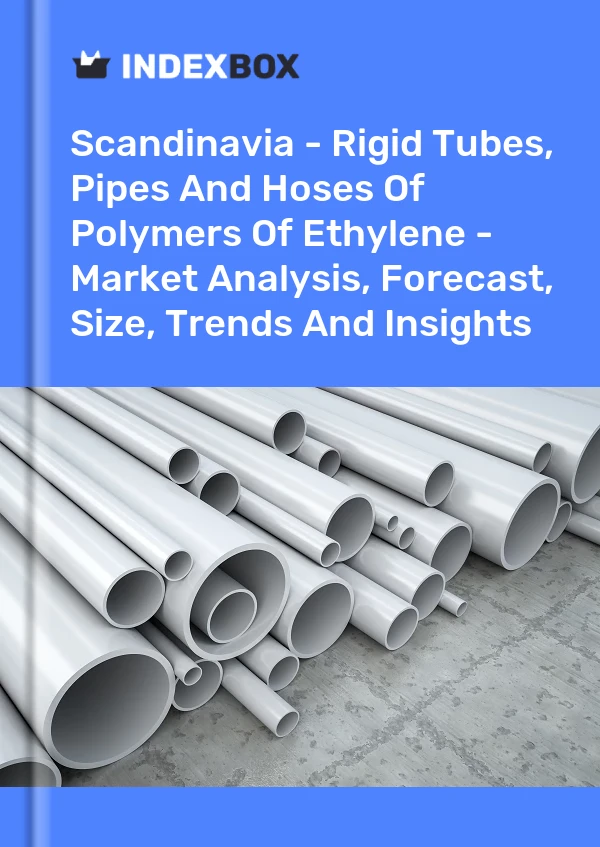 Report Scandinavia - Rigid Tubes, Pipes and Hoses of Polymers of Ethylene - Market Analysis, Forecast, Size, Trends and Insights for 499$