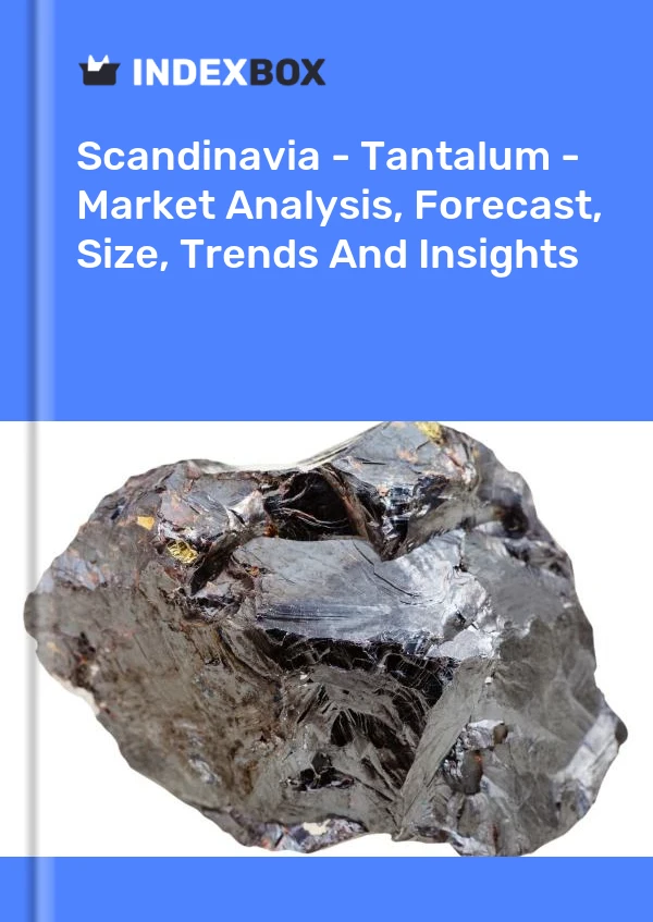 Report Scandinavia - Tantalum - Market Analysis, Forecast, Size, Trends and Insights for 499$