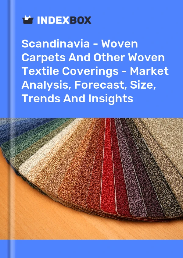 Report Scandinavia - Woven Carpets and Other Woven Textile Coverings - Market Analysis, Forecast, Size, Trends and Insights for 499$