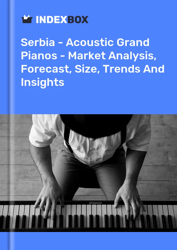 Report Serbia - Acoustic Grand Pianos - Market Analysis, Forecast, Size, Trends and Insights for 499$