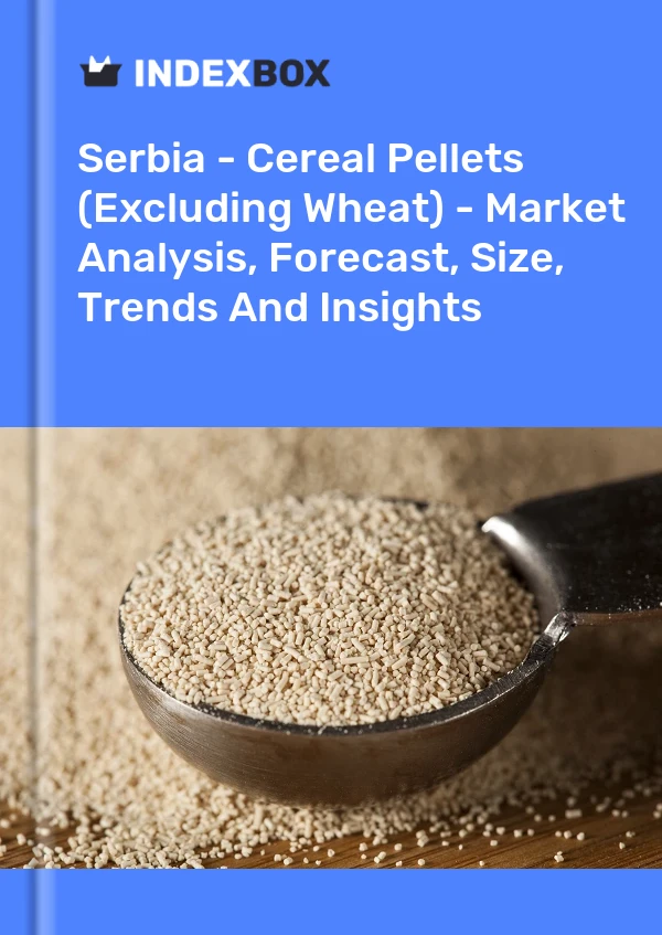 Report Serbia - Cereal Pellets (Excluding Wheat) - Market Analysis, Forecast, Size, Trends and Insights for 499$
