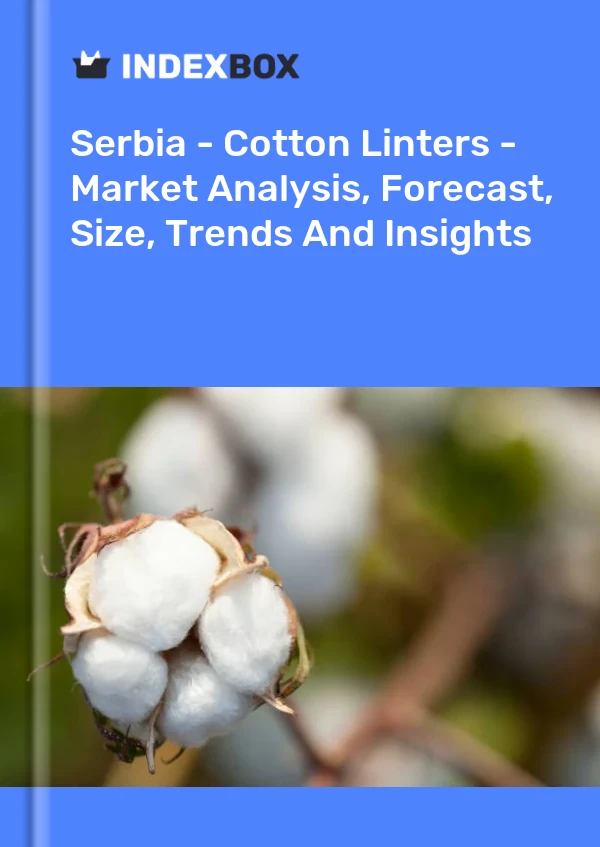 Report Serbia - Cotton Linters - Market Analysis, Forecast, Size, Trends and Insights for 499$
