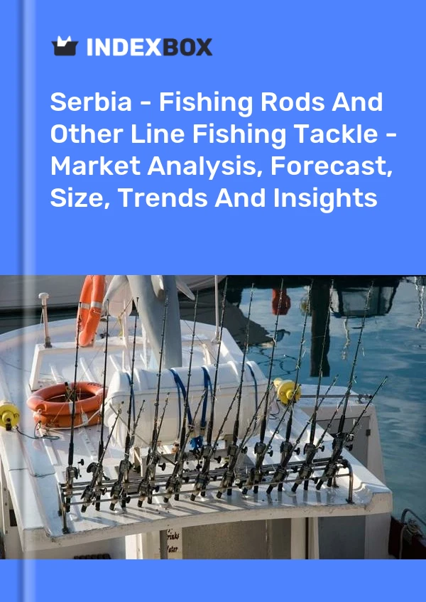 Report Serbia - Fishing Rods and Other Line Fishing Tackle - Market Analysis, Forecast, Size, Trends and Insights for 499$
