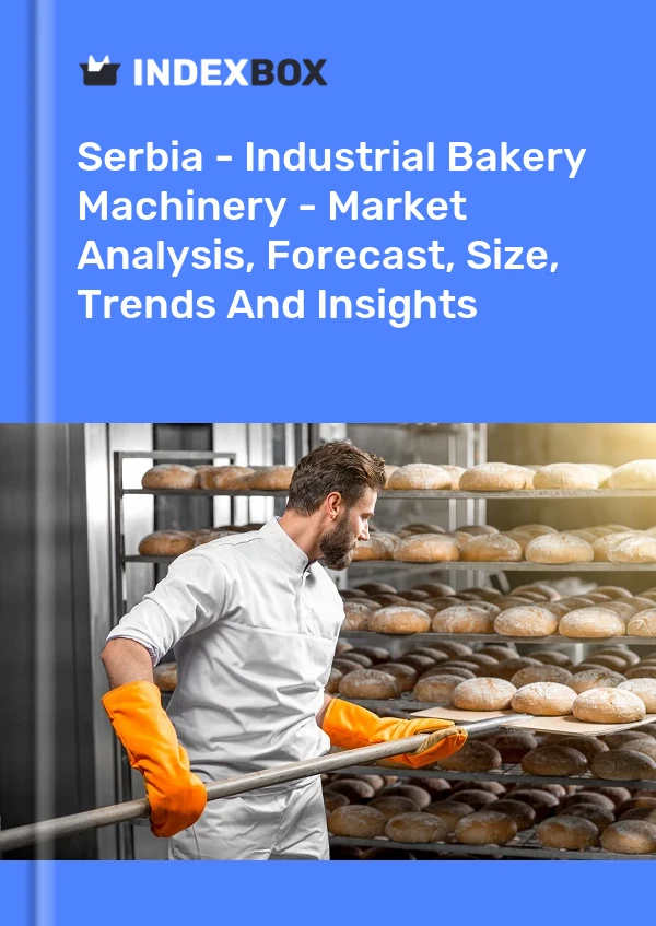 Serbia - Industrial Bakery Machinery - Market Analysis, Forecast, Size, Trends And Insights