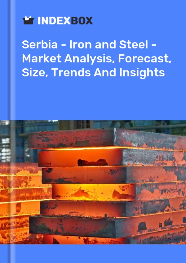 Report Serbia - Iron and Steel - Market Analysis, Forecast, Size, Trends and Insights for 499$