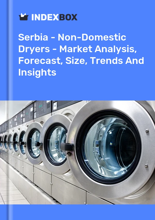Report Serbia - Non-Domestic Dryers - Market Analysis, Forecast, Size, Trends and Insights for 499$