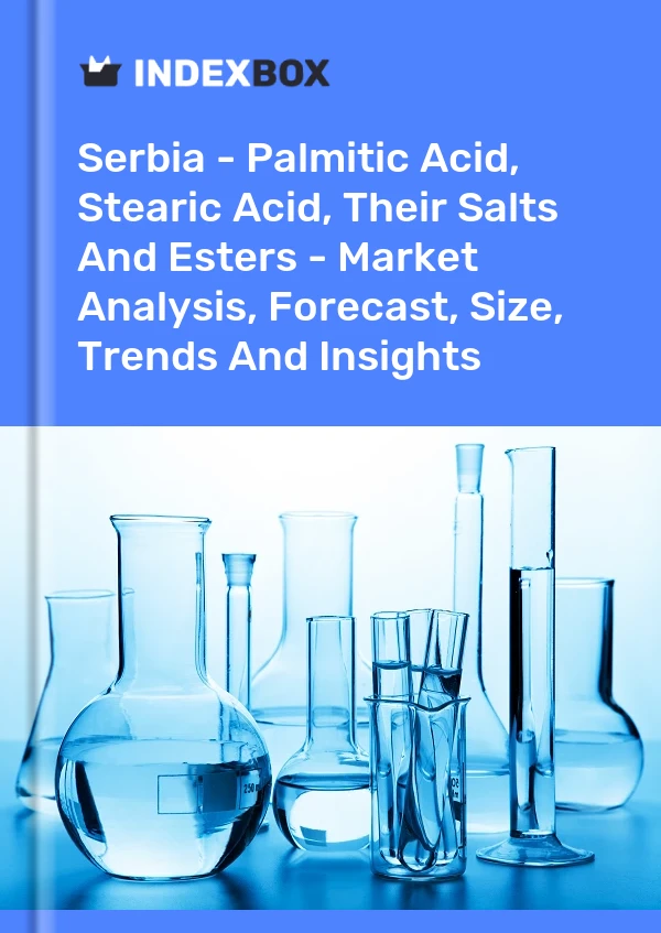 Report Serbia - Palmitic Acid, Stearic Acid, Their Salts and Esters - Market Analysis, Forecast, Size, Trends and Insights for 499$
