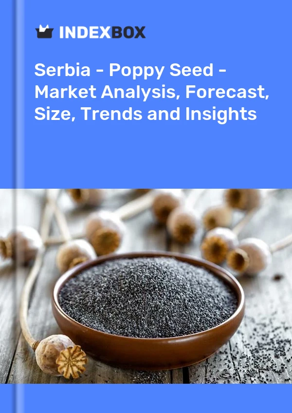 Report Serbia - Poppy Seed - Market Analysis, Forecast, Size, Trends and Insights for 499$