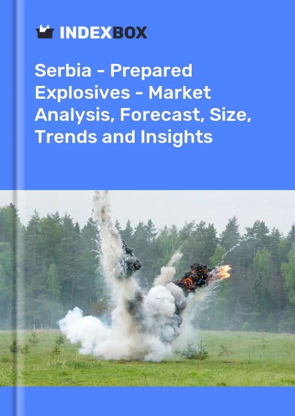 Report Serbia - Prepared Explosives - Market Analysis, Forecast, Size, Trends and Insights for 499$
