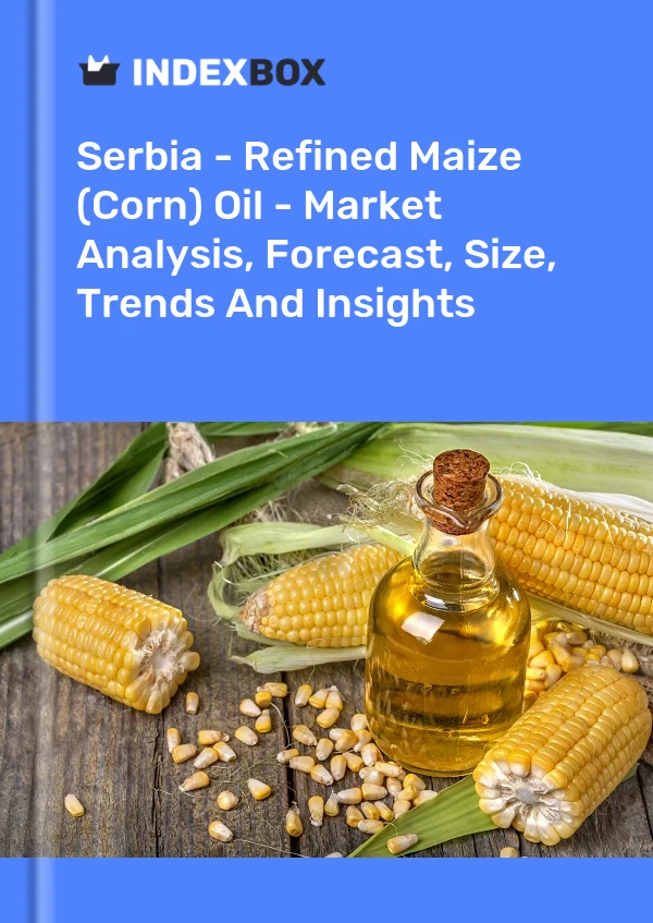 Report Serbia - Refined Maize (Corn) Oil - Market Analysis, Forecast, Size, Trends and Insights for 499$