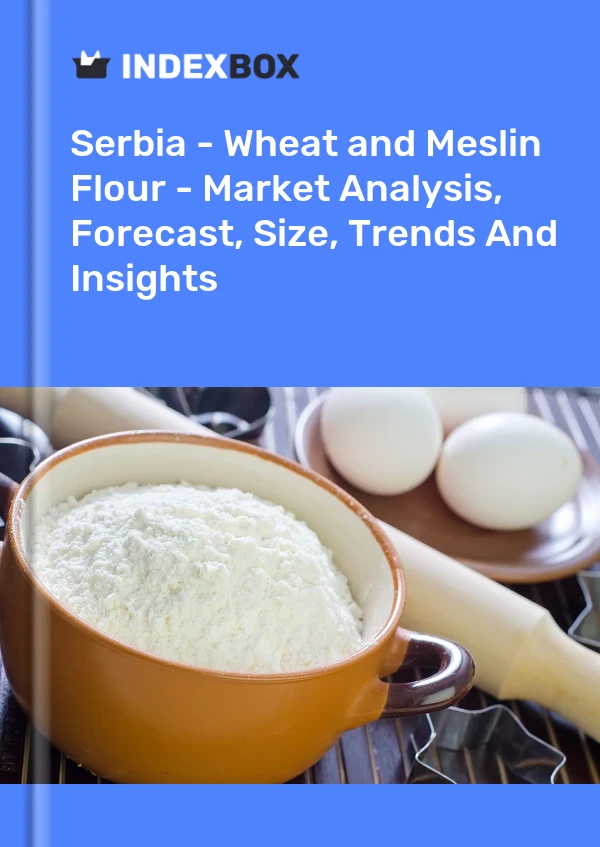 Report Serbia - Wheat and Meslin Flour - Market Analysis, Forecast, Size, Trends and Insights for 499$
