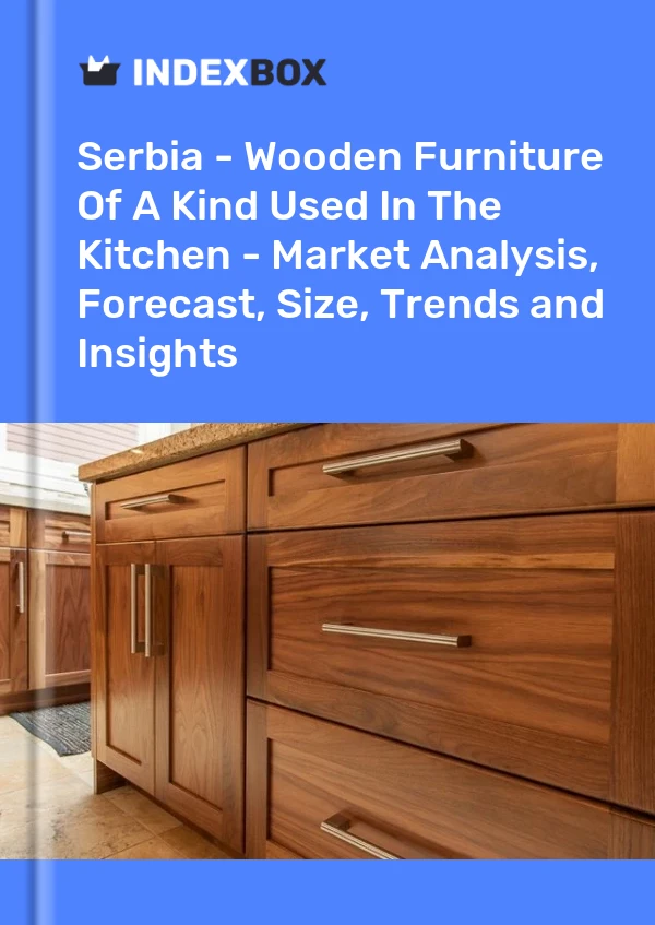 Report Serbia - Wooden Furniture of A Kind Used in the Kitchen - Market Analysis, Forecast, Size, Trends and Insights for 499$
