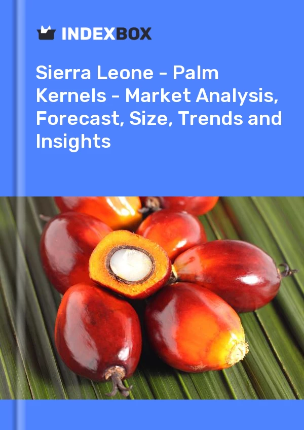 报告 塞拉利昂 - 棕榈仁 - 市场分析、预测、规模、趋势和见解 for 499$