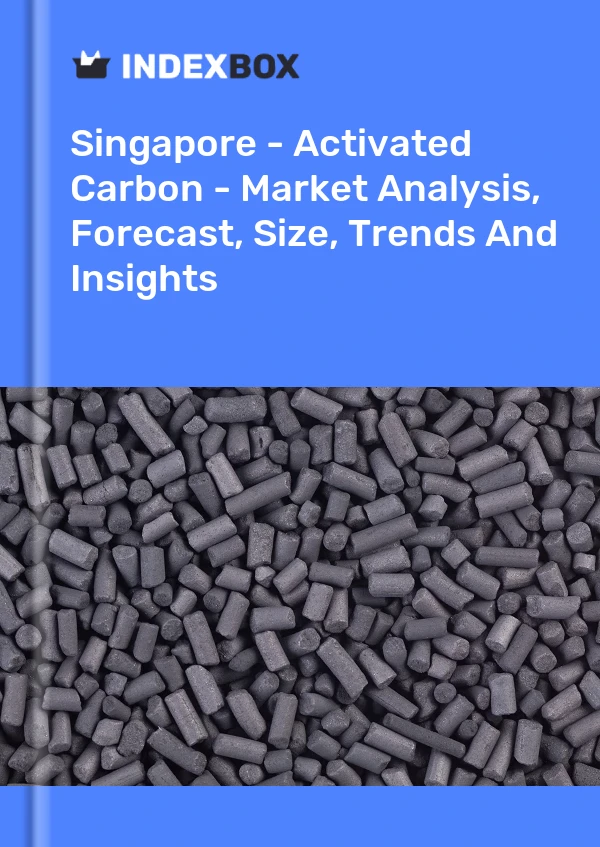 报告 新加坡 - 活性炭 - 市场分析、预测、规模、趋势和见解 for 499$