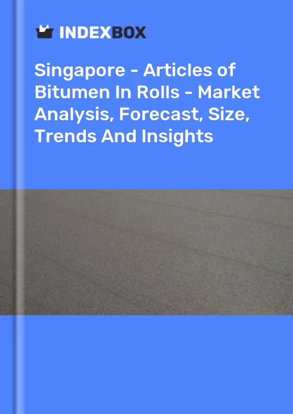 Singapore - Articles of Bitumen In Rolls - Market Analysis, Forecast, Size, Trends And Insights