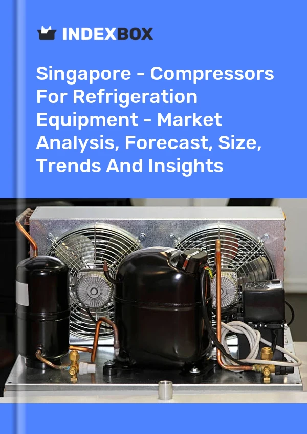 报告 新加坡 - 制冷设备压缩机 - 市场分析、预测、规模、趋势和见解 for 499$