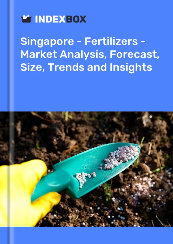 Singapore - Fertilizers - Market Analysis, Forecast, Size, Trends and Insights