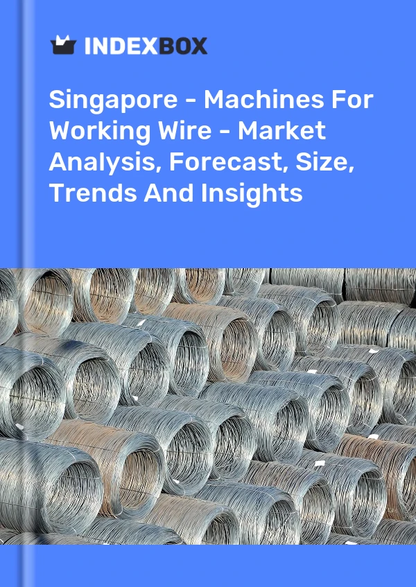报告 新加坡 - 工作线机器 - 市场分析、预测、规模、趋势和见解 for 499$