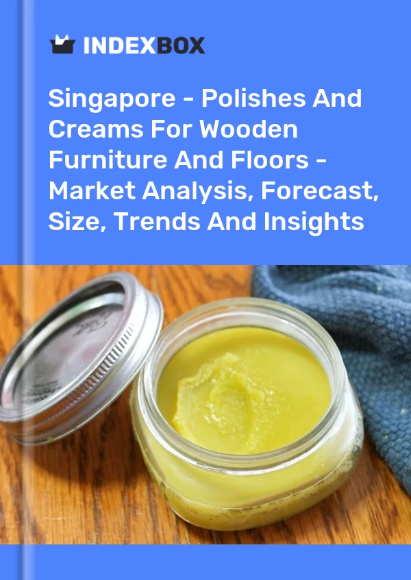 Report Singapore - Polishes and Creams for Wooden Furniture and Floors - Market Analysis, Forecast, Size, Trends and Insights for 499$