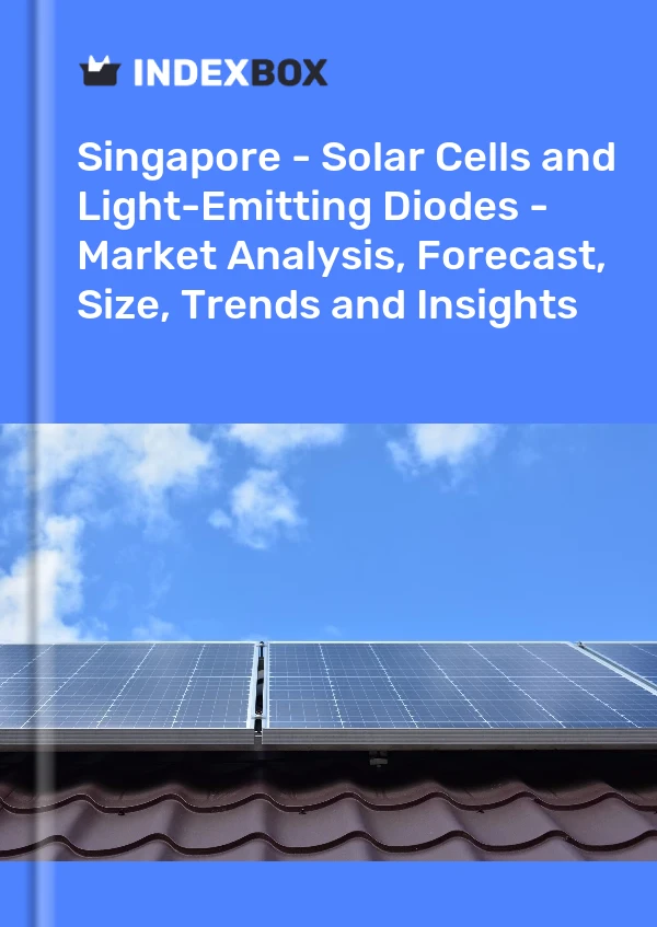 报告 新加坡 - 太阳能电池和发光二极管 - 市场分析、预测、规模、趋势和见解 for 499$