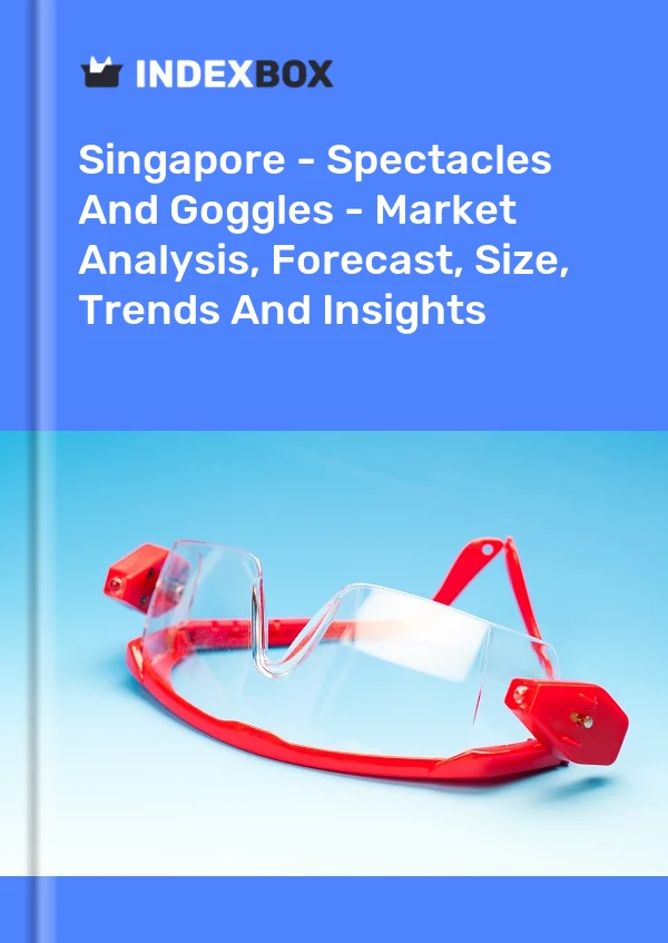 报告 新加坡 - 眼镜和护目镜 - 市场分析、预测、尺寸、趋势和见解 for 499$