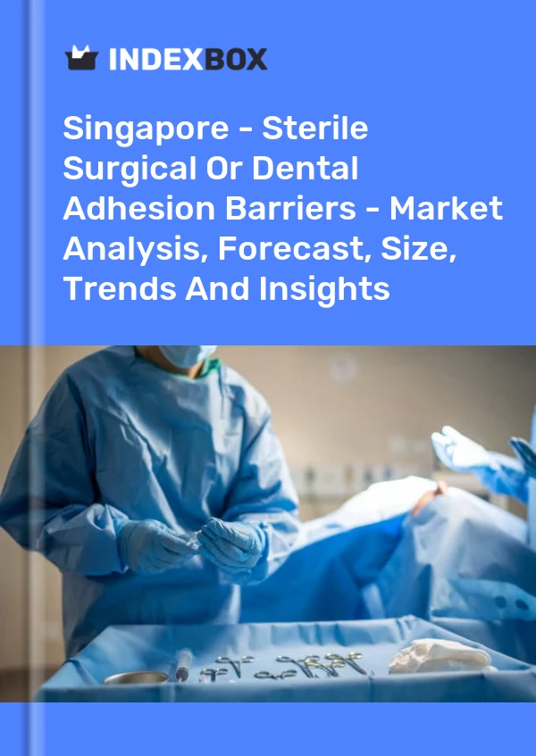 报告 新加坡 - 无菌手术或牙科粘连屏障 - 市场分析、预测、规模、趋势和见解 for 499$