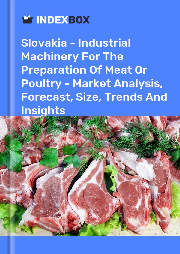 报告 斯洛伐克 - 用于制备肉类或家禽的工业机械 - 市场分析、预测、规模、趋势和见解 for 499$