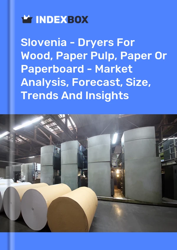 Report Slovenia - Dryers for Wood, Paper Pulp, Paper or Paperboard - Market Analysis, Forecast, Size, Trends and Insights for 499$