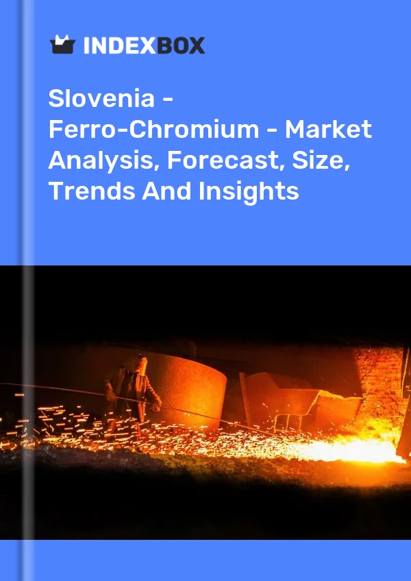 Report Slovenia - Ferro-Chromium - Market Analysis, Forecast, Size, Trends and Insights for 499$
