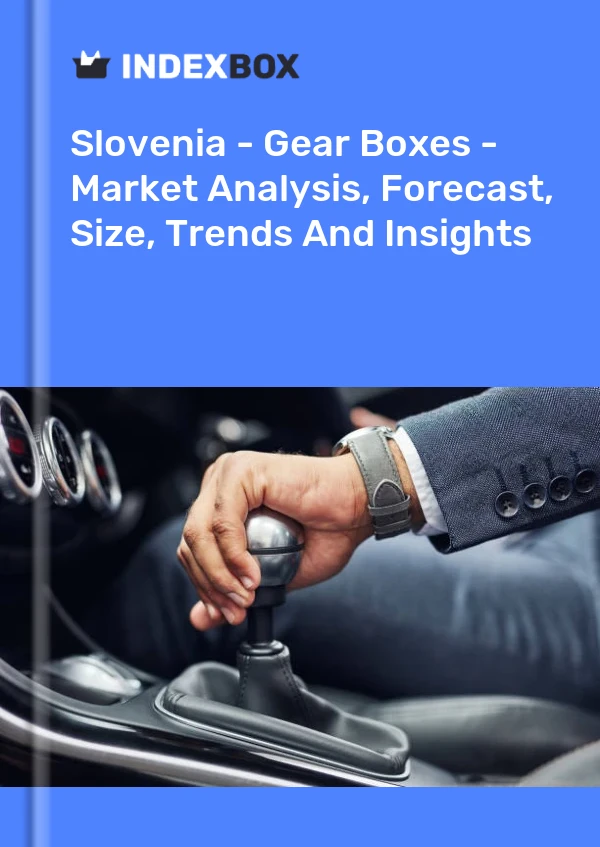 Report Slovenia - Gear Boxes - Market Analysis, Forecast, Size, Trends and Insights for 499$