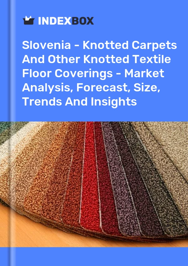 Report Slovenia - Knotted Carpets and Other Knotted Textile Floor Coverings - Market Analysis, Forecast, Size, Trends and Insights for 499$