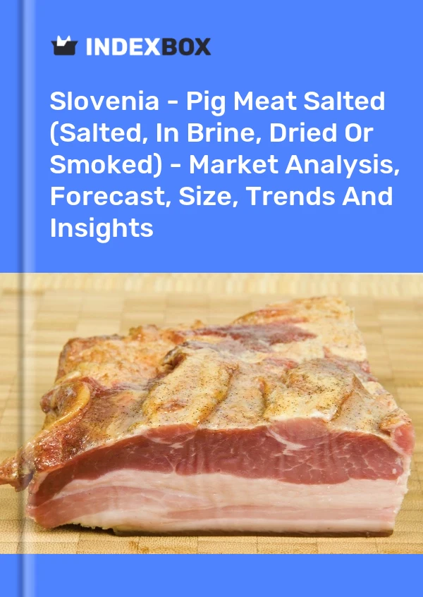 Slovenia - Pig Meat Salted (Salted, In Brine, Dried Or Smoked) - Market Analysis, Forecast, Size, Trends And Insights