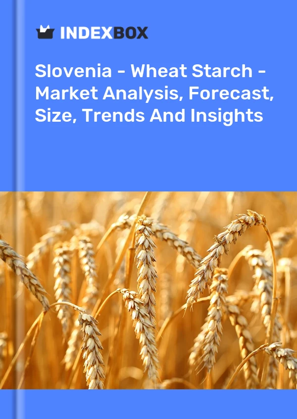 Report Slovenia - Wheat Starch - Market Analysis, Forecast, Size, Trends and Insights for 499$