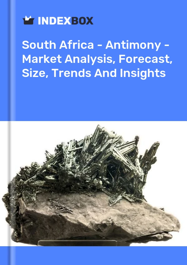 报告 南非 - 锑 - 市场分析、预测、规模、趋势和见解 for 499$