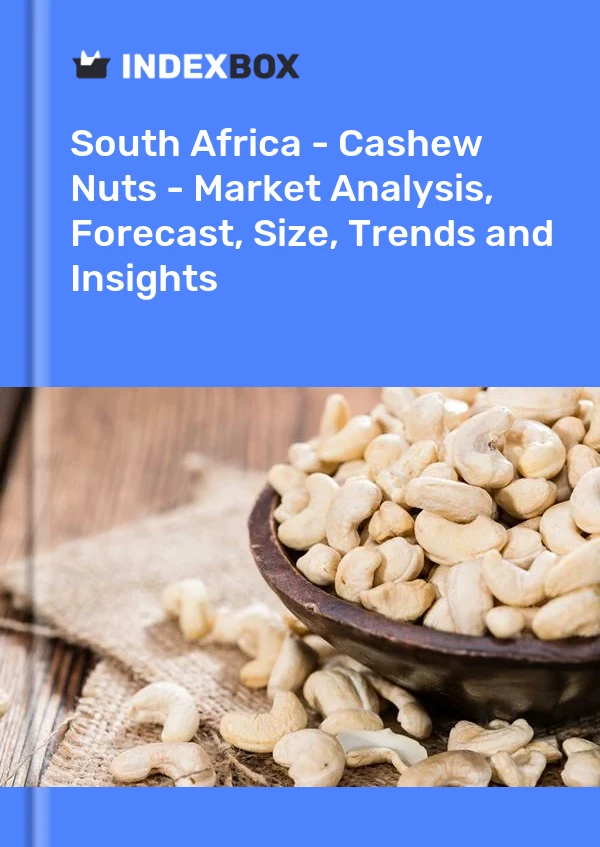 报告 南非 - 腰果 - 市场分析、预测、规模、趋势和见解 for 499$