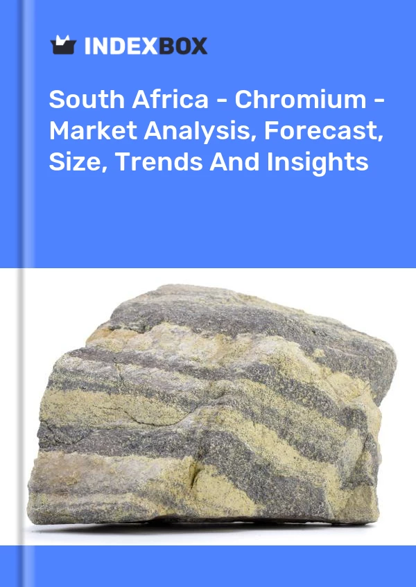 报告 南非 - Chromium - 市场分析、预测、规模、趋势和见解 for 499$