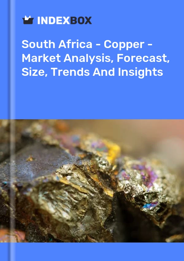 报告 南非 - 铜 - 市场分析、预测、规模、趋势和见解 for 499$