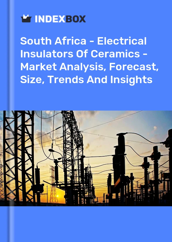 Report South Africa - Electrical Insulators of Ceramics - Market Analysis, Forecast, Size, Trends and Insights for 499$