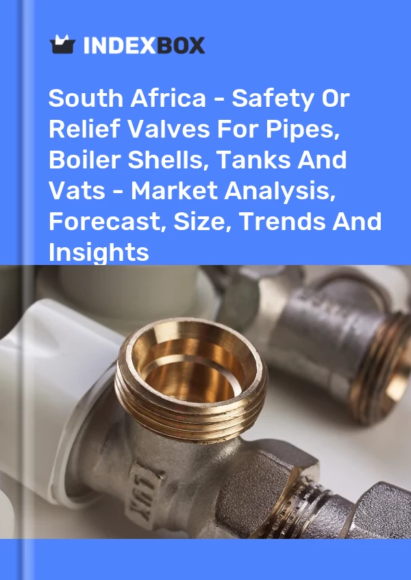 报告 南非 - 管道、锅炉外壳、储罐和大桶的安全阀或安全阀 - 市场分析、预测、规模、趋势和见解 for 499$