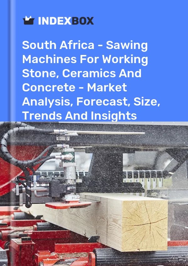 South Africa - Sawing Machines For Working Stone, Ceramics And Concrete - Market Analysis, Forecast, Size, Trends And Insights