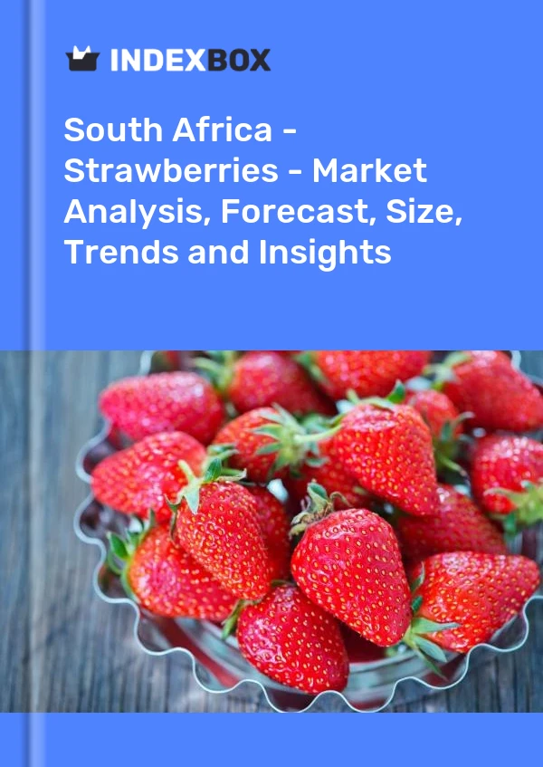 报告 南非 - 草莓 - 市场分析、预测、规模、趋势和见解 for 499$