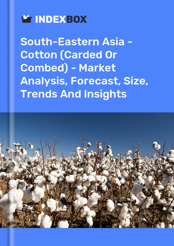 Report South-Eastern Asia - Cotton (Carded or Combed) - Market Analysis, Forecast, Size, Trends and Insights for 499$