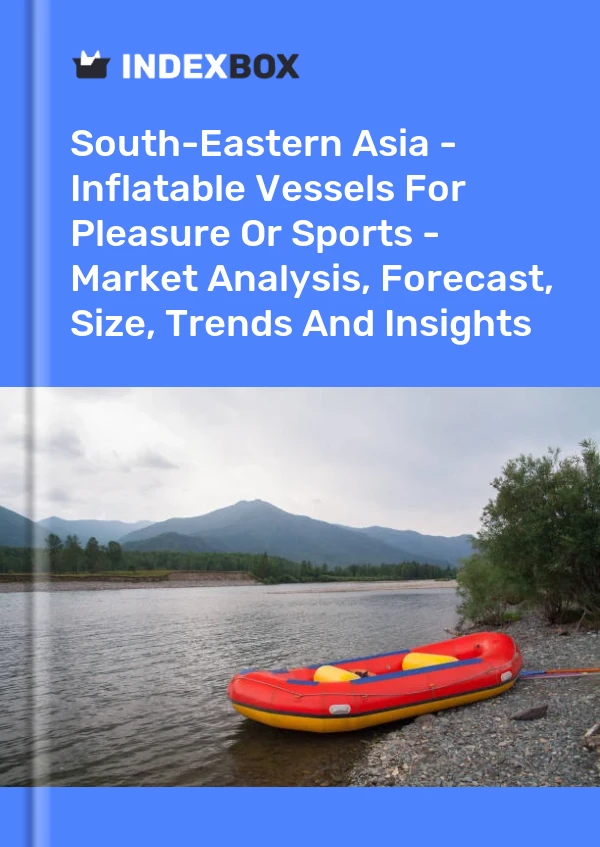 Report South-Eastern Asia - Inflatable Vessels for Pleasure or Sports - Market Analysis, Forecast, Size, Trends and Insights for 499$
